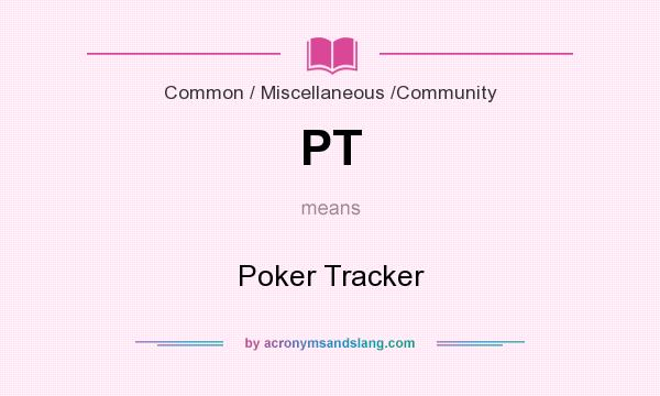What does PT mean? It stands for Poker Tracker