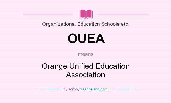 What does OUEA mean? It stands for Orange Unified Education Association