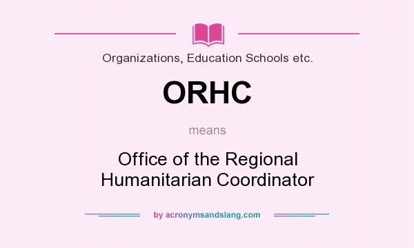 What does ORHC mean? It stands for Office of the Regional Humanitarian Coordinator