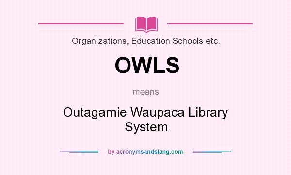 What does OWLS mean? It stands for Outagamie Waupaca Library System
