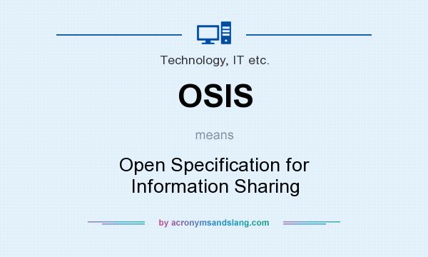 What does OSIS mean? It stands for Open Specification for Information Sharing
