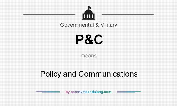 What does P&C mean? It stands for Policy and Communications