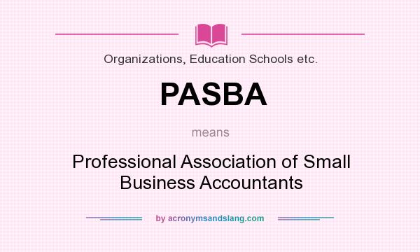 What does PASBA mean? It stands for Professional Association of Small Business Accountants