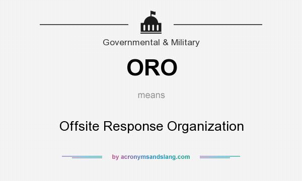 What does ORO mean? It stands for Offsite Response Organization