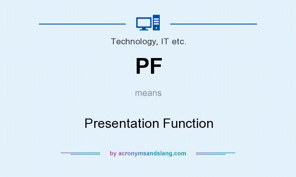 What does PF mean? It stands for Presentation Function