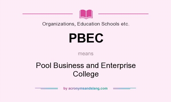 What does PBEC mean? It stands for Pool Business and Enterprise College