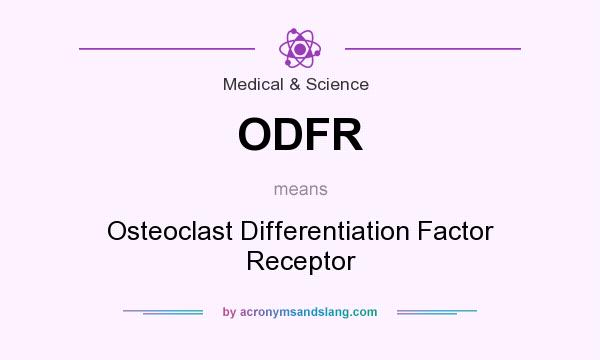 What does ODFR mean? It stands for Osteoclast Differentiation Factor Receptor