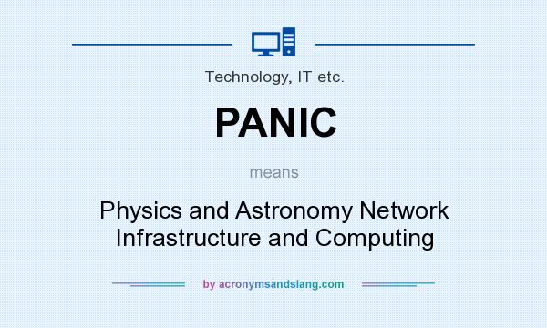 What does PANIC mean? It stands for Physics and Astronomy Network Infrastructure and Computing