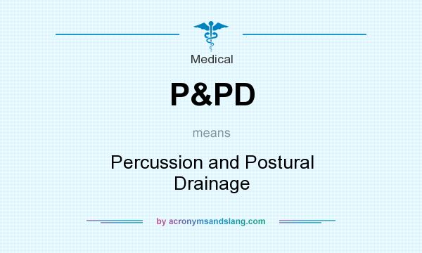 What does P&PD mean? It stands for Percussion and Postural Drainage