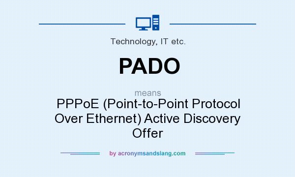 What does PADO mean? It stands for PPPoE (Point-to-Point Protocol Over Ethernet) Active Discovery Offer