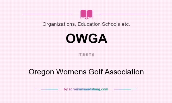 What does OWGA mean? It stands for Oregon Womens Golf Association