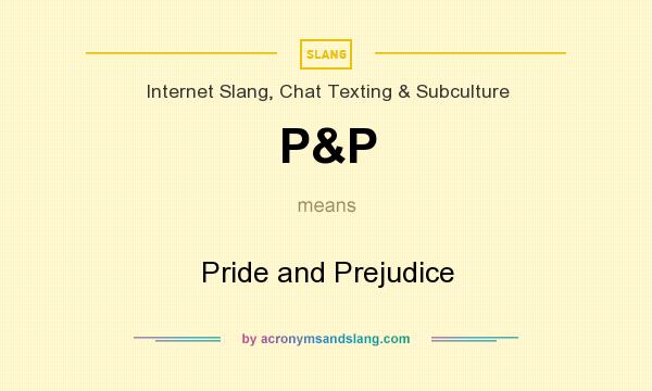 What does P&P mean? It stands for Pride and Prejudice