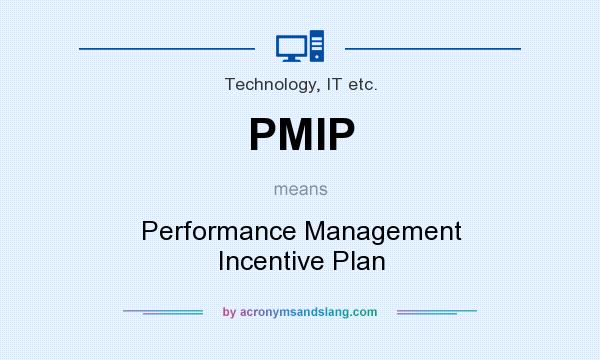 What does PMIP mean? It stands for Performance Management Incentive Plan