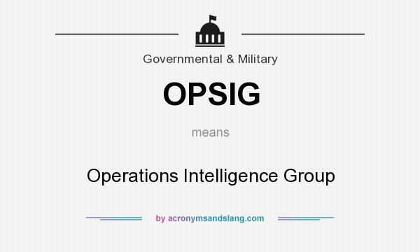 What does OPSIG mean? It stands for Operations Intelligence Group