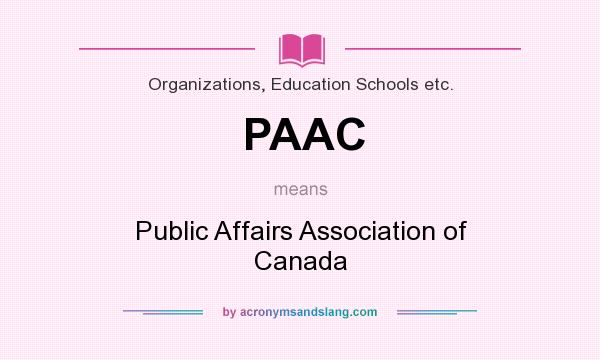 What does PAAC mean? It stands for Public Affairs Association of Canada