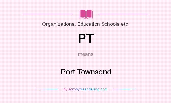 What does PT mean? It stands for Port Townsend