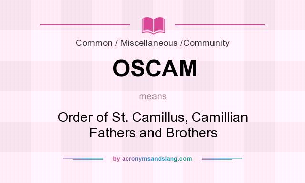 What does OSCAM mean? It stands for Order of St. Camillus, Camillian Fathers and Brothers