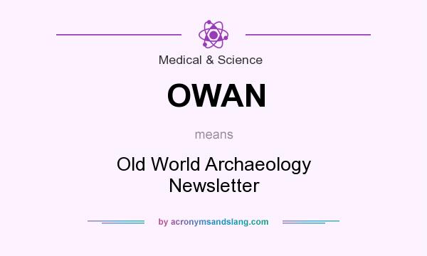 What does OWAN mean? It stands for Old World Archaeology Newsletter