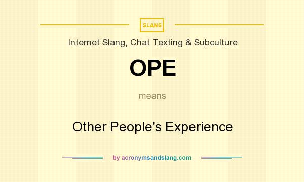 What does OPE mean? It stands for Other People`s Experience