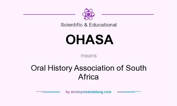 What does OHASA mean? It stands for Oral History Association of South Africa