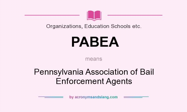 What does PABEA mean? It stands for Pennsylvania Association of Bail Enforcement Agents