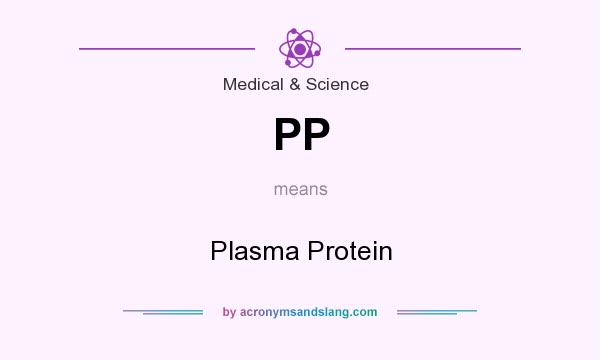 What does PP mean? It stands for Plasma Protein