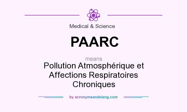 What does PAARC mean? It stands for Pollution Atmosphérique et Affections Respiratoires Chroniques