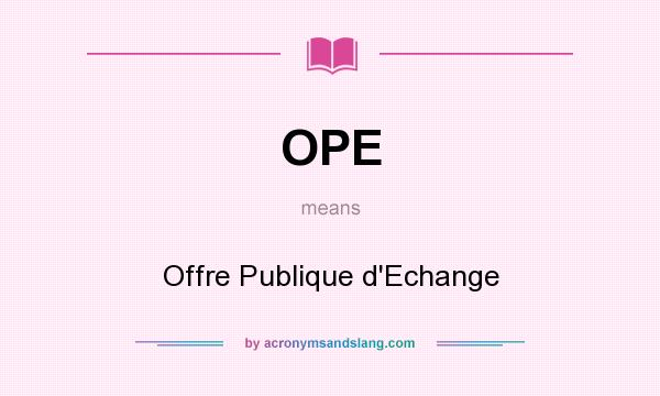 What does OPE mean? It stands for Offre Publique d`Echange