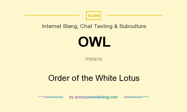 What does OWL mean? It stands for Order of the White Lotus