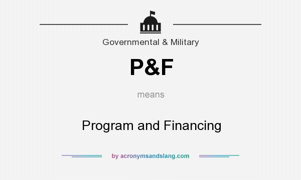 What does P&F mean? It stands for Program and Financing