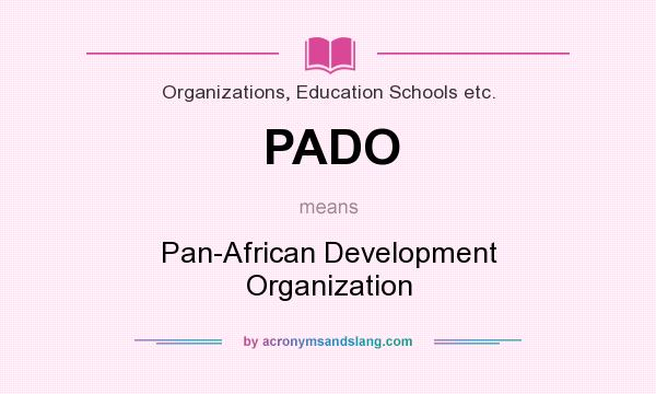 What does PADO mean? It stands for Pan-African Development Organization