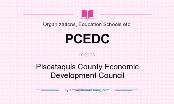 What does PCEDC mean? It stands for Piscataquis County Economic Development Council