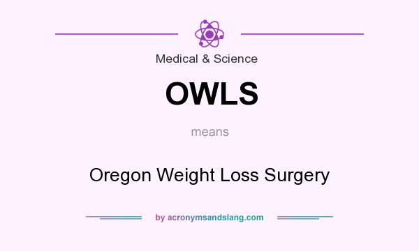 What does OWLS mean? It stands for Oregon Weight Loss Surgery
