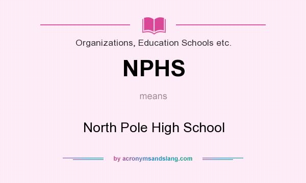 What does NPHS mean? It stands for North Pole High School