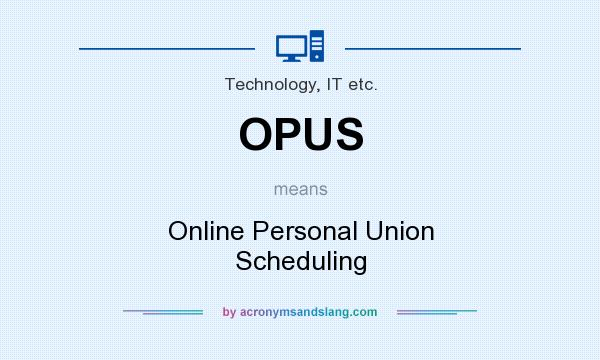 What does OPUS mean? It stands for Online Personal Union Scheduling