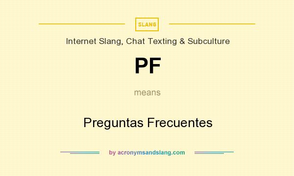 What does PF mean? It stands for Preguntas Frecuentes