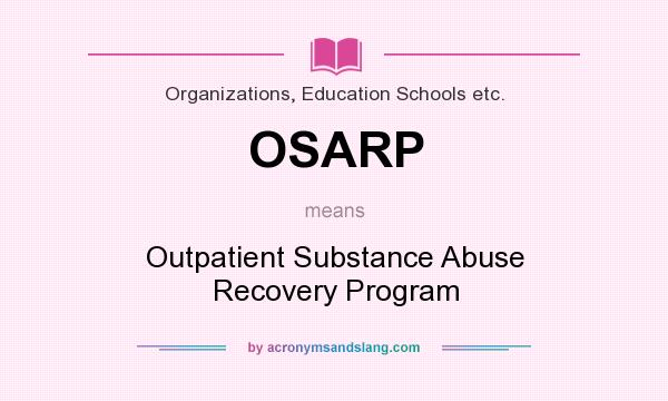 What does OSARP mean? It stands for Outpatient Substance Abuse Recovery Program