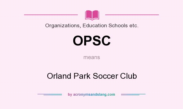 What does OPSC mean? It stands for Orland Park Soccer Club