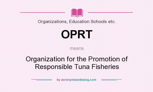 What does OPRT mean? It stands for Organization for the Promotion of Responsible Tuna Fisheries