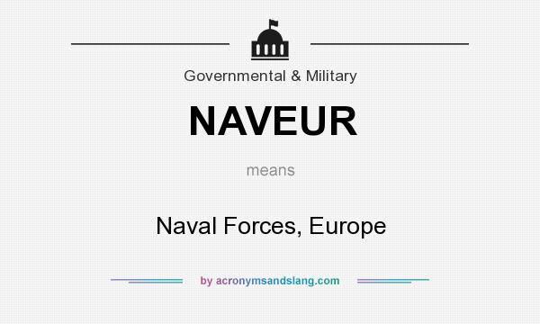 What does NAVEUR mean? It stands for Naval Forces, Europe