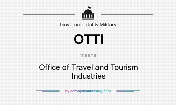 What does OTTI mean? It stands for Office of Travel and Tourism Industries