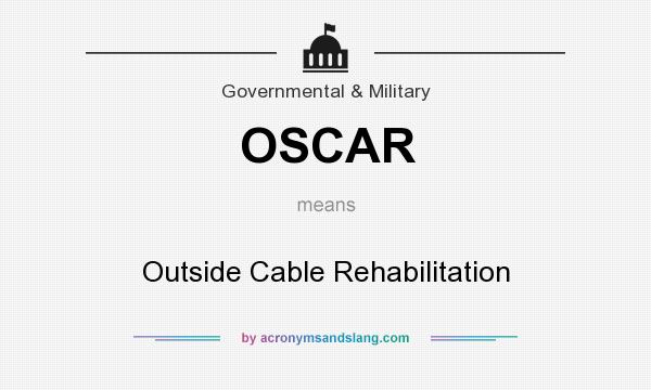 What does OSCAR mean? It stands for Outside Cable Rehabilitation