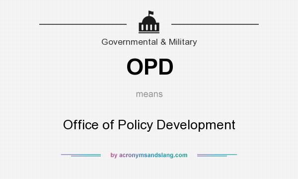 What does OPD mean? It stands for Office of Policy Development