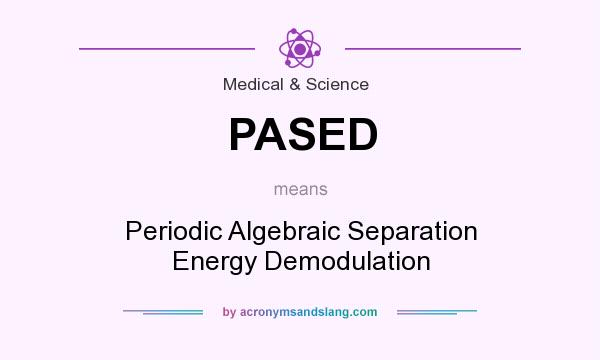 What does PASED mean? It stands for Periodic Algebraic Separation Energy Demodulation