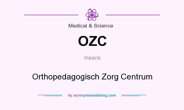 What does OZC mean? It stands for Orthopedagogisch Zorg Centrum