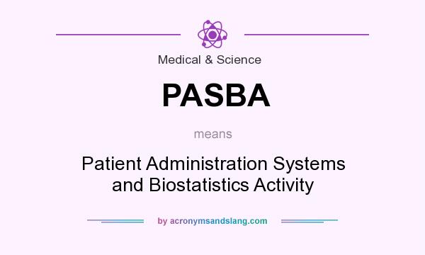 What does PASBA mean? It stands for Patient Administration Systems and Biostatistics Activity