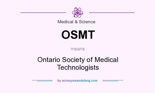 What does OSMT mean? It stands for Ontario Society of Medical Technologists