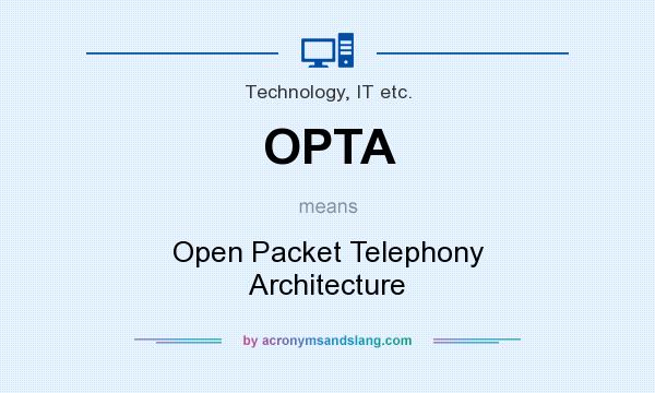 What does OPTA mean? It stands for Open Packet Telephony Architecture