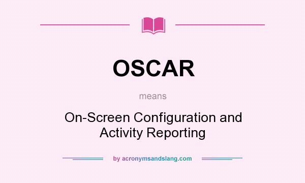 What does OSCAR mean? It stands for On-Screen Configuration and Activity Reporting