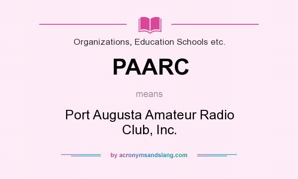 What does PAARC mean? It stands for Port Augusta Amateur Radio Club, Inc.